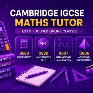 Cambridge IGCSE Maths Tutor in UAE – Online Classes for 0580, 0980, 0607 and 0606 in Dubai and Abu Dhabi